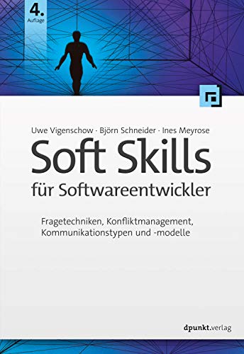 Soft Skills für Softwareentwickler: Fragetechniken, Konfliktmanagement, Kommunikationstypen und...
