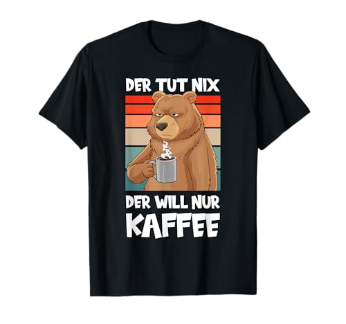 Der Tut Nix Der Will Nur Kaffee Lustig Bär Büro Geschenk T-Shirt